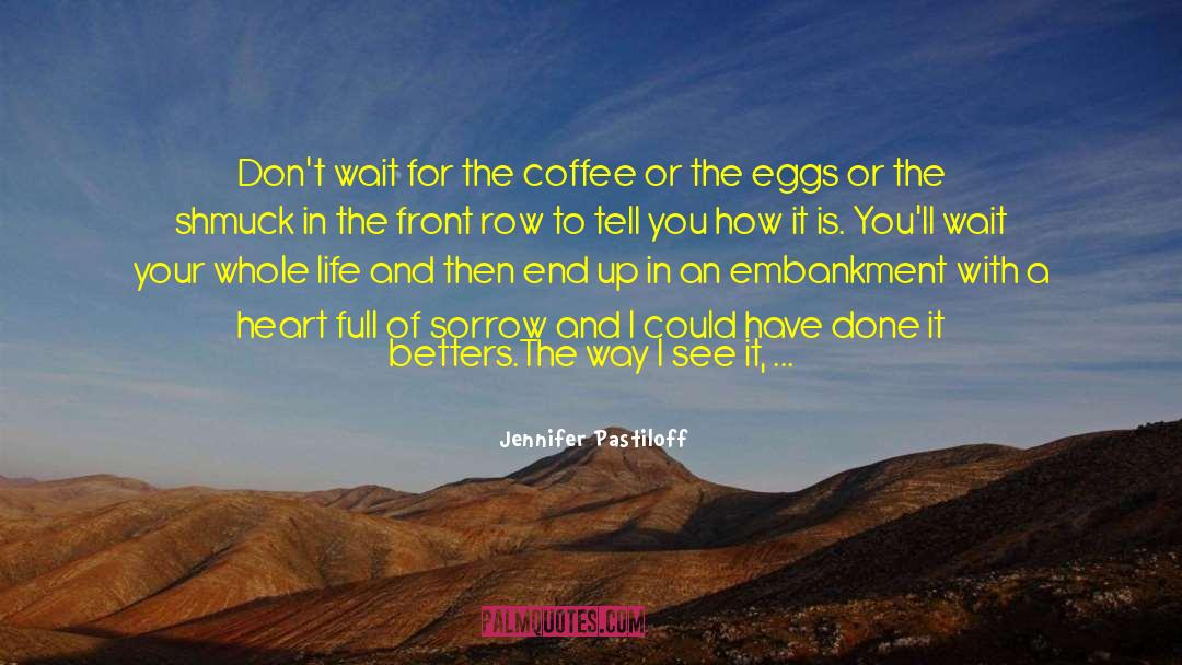 Jennifer Pastiloff Quotes: Don't wait for the coffee