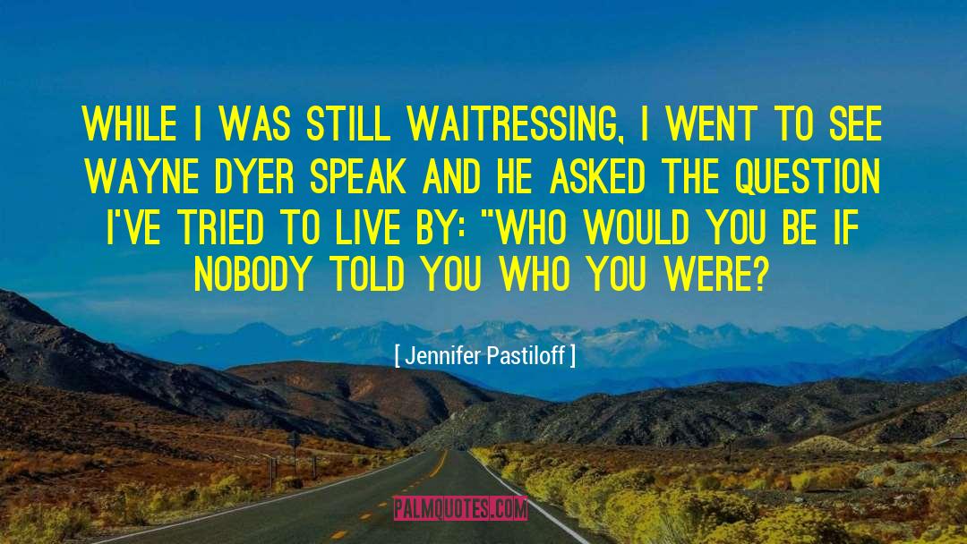 Jennifer Pastiloff Quotes: While I was still waitressing,