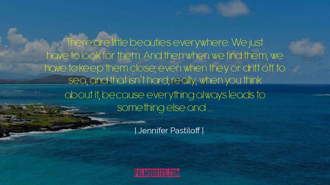 Jennifer Pastiloff Quotes: There are little beauties everywhere.