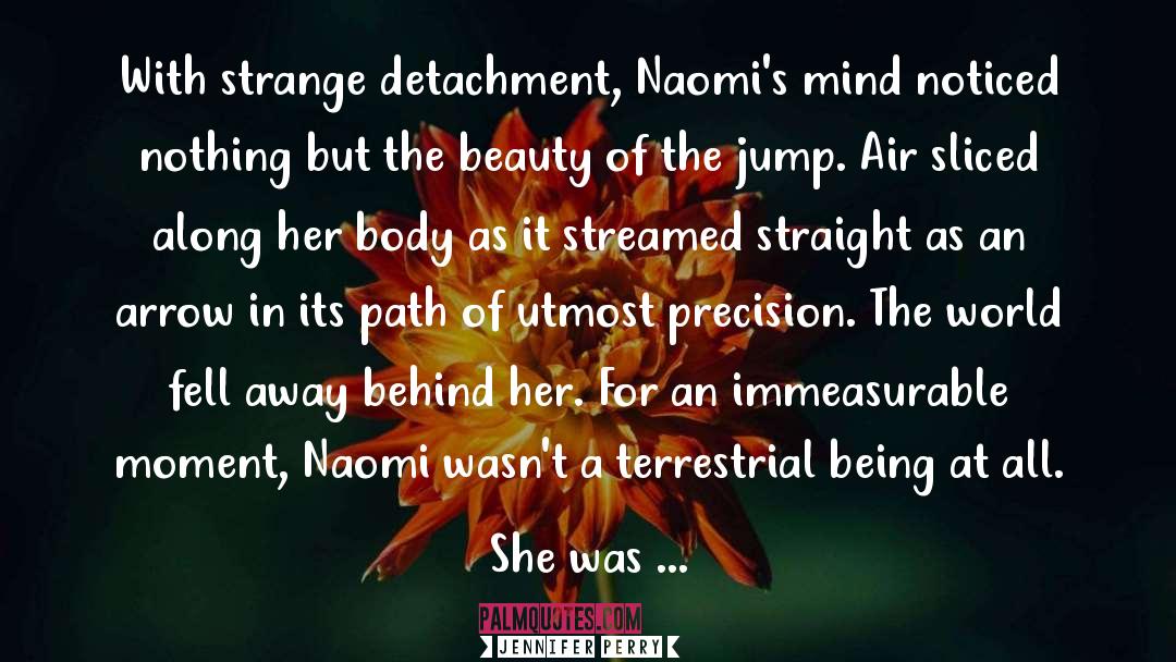 Jennifer Perry Quotes: With strange detachment, Naomi's mind
