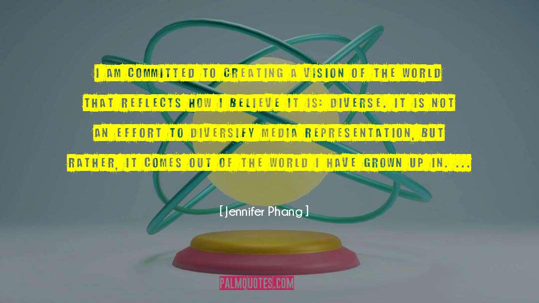 Jennifer Phang Quotes: I am committed to creating