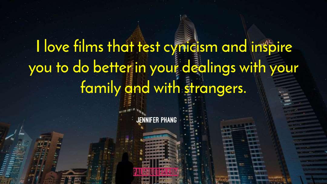 Jennifer Phang Quotes: I love films that test