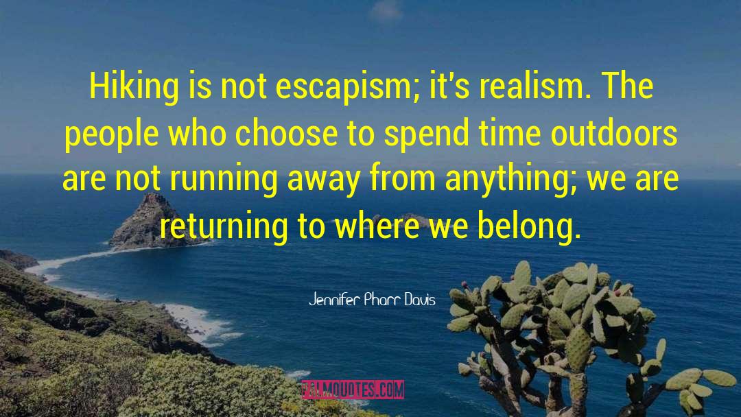 Jennifer Pharr Davis Quotes: Hiking is not escapism; it's