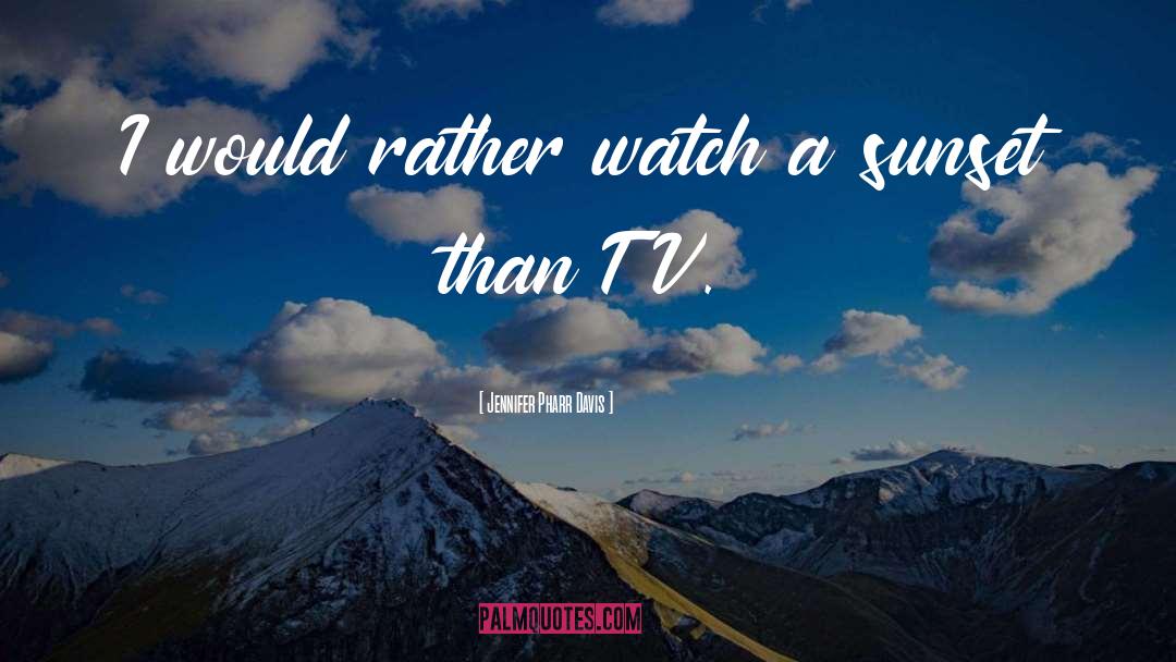 Jennifer Pharr Davis Quotes: I would rather watch a