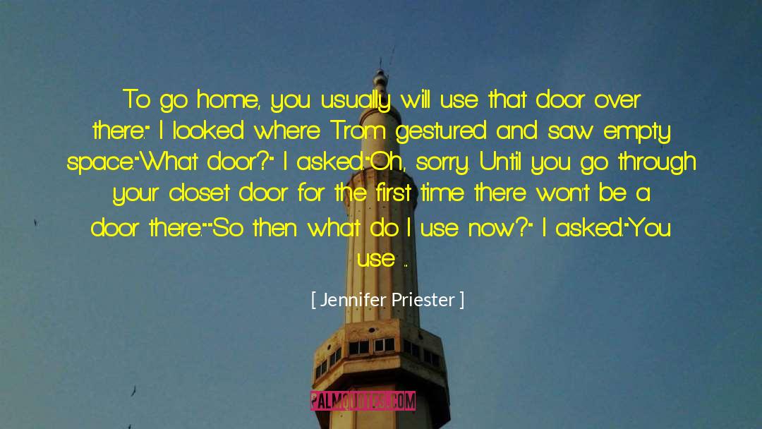 Jennifer Priester Quotes: To go home, you usually