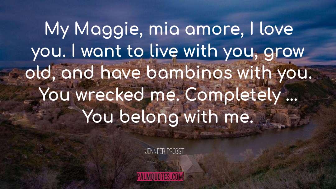 Jennifer Probst Quotes: My Maggie, mia amore, I