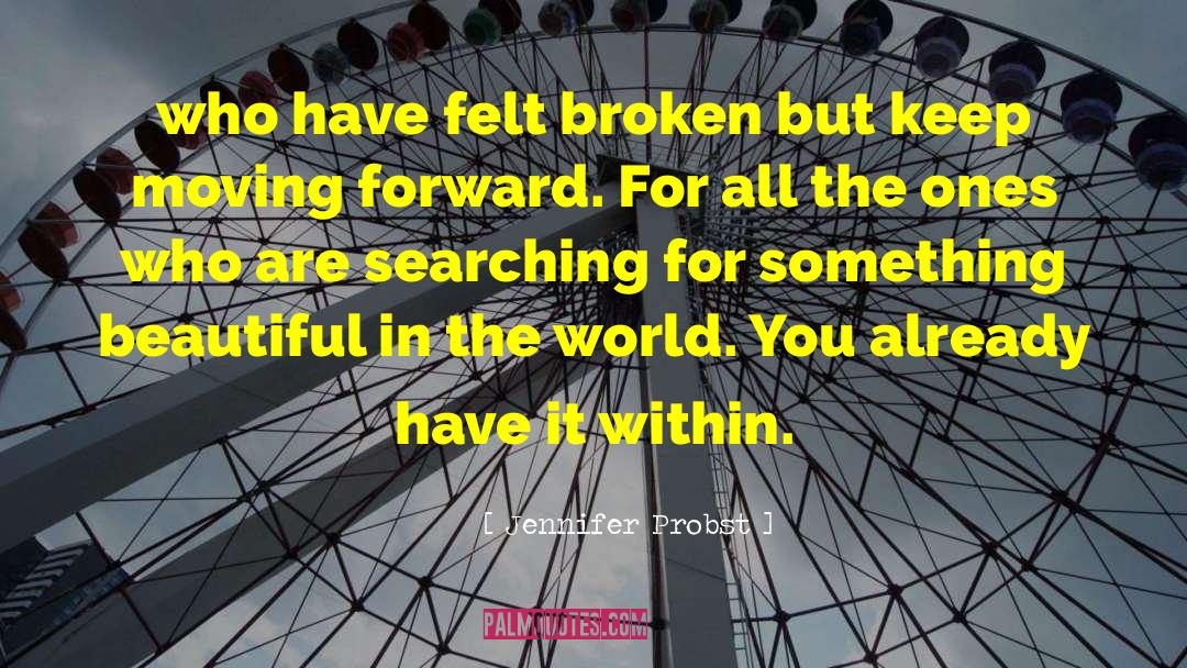 Jennifer Probst Quotes: who have felt broken but