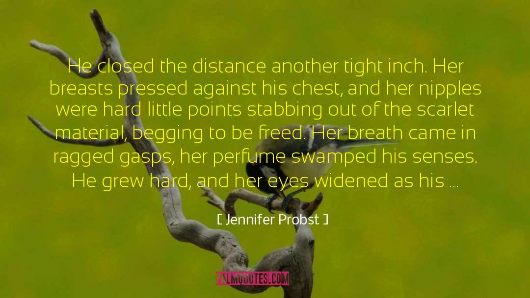 Jennifer Probst Quotes: He closed the distance another