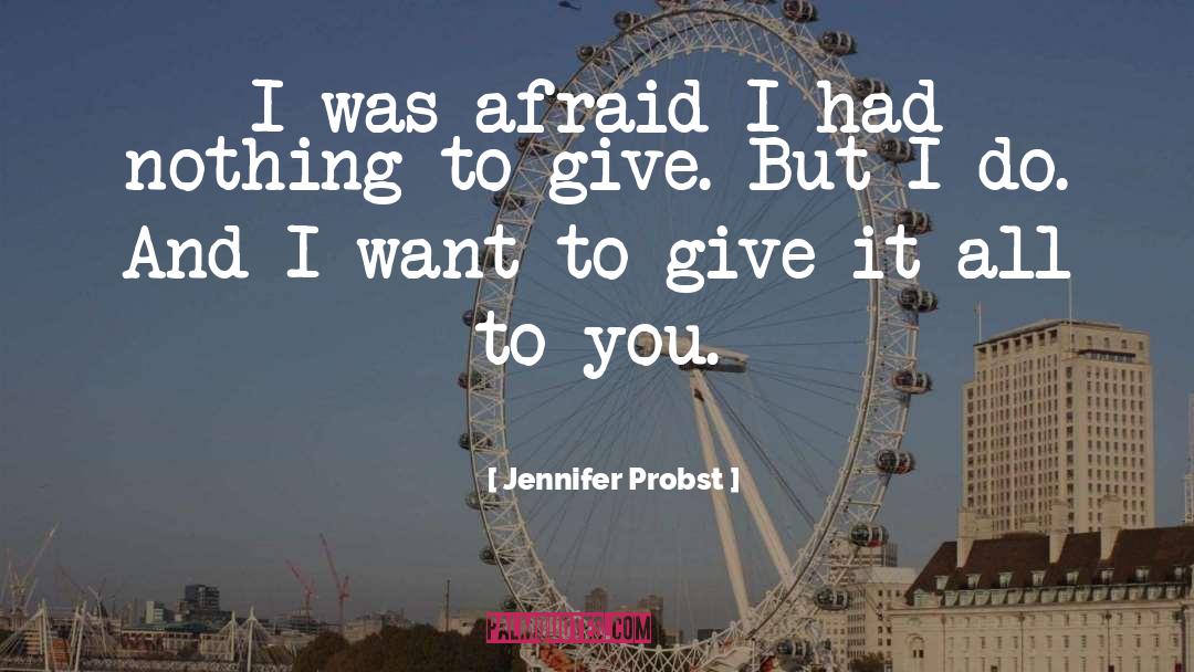 Jennifer Probst Quotes: I was afraid I had