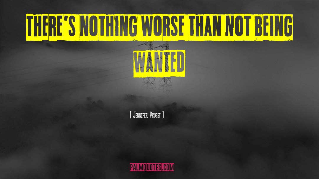 Jennifer Probst Quotes: There's nothing worse than not