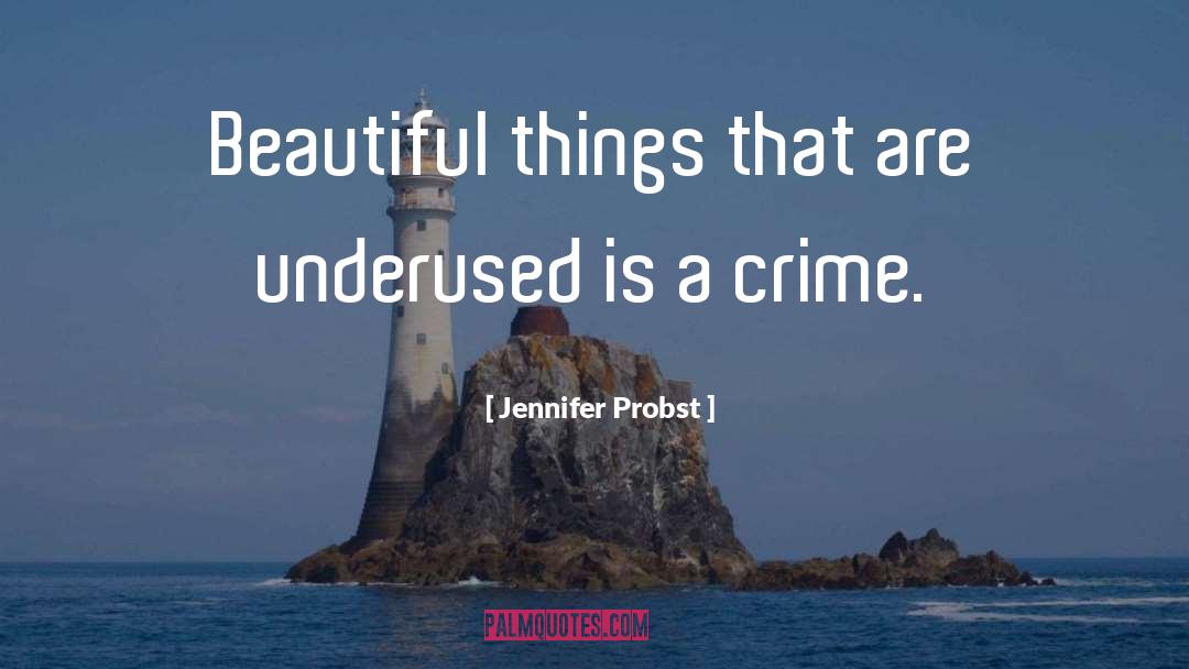 Jennifer Probst Quotes: Beautiful things that are underused