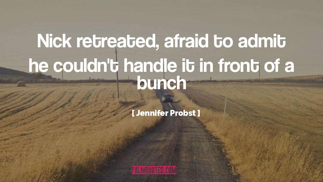 Jennifer Probst Quotes: Nick retreated, afraid to admit