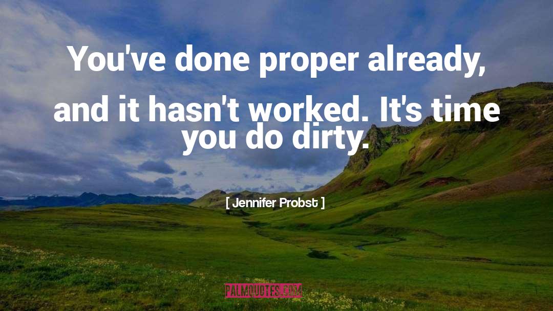 Jennifer Probst Quotes: You've done proper already, and