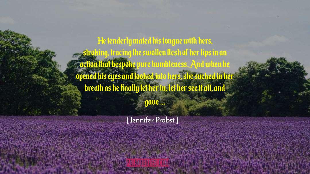 Jennifer Probst Quotes: He tenderly mated his tongue