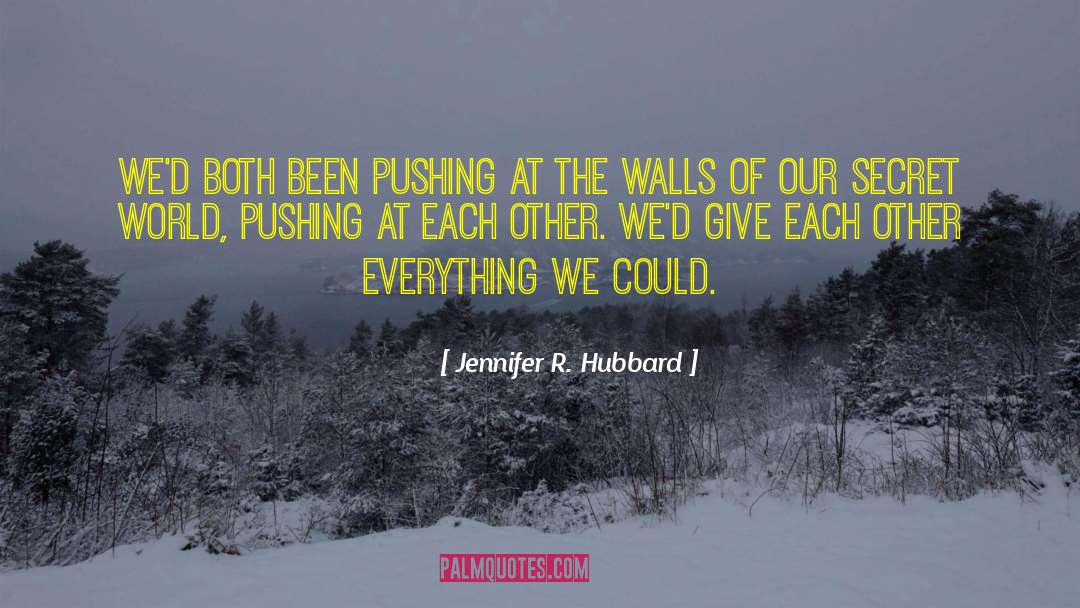 Jennifer R. Hubbard Quotes: We'd both been pushing at