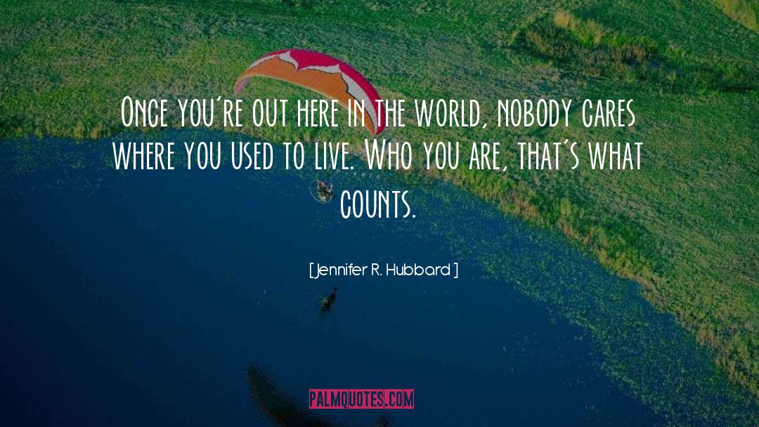 Jennifer R. Hubbard Quotes: Once you're out here in