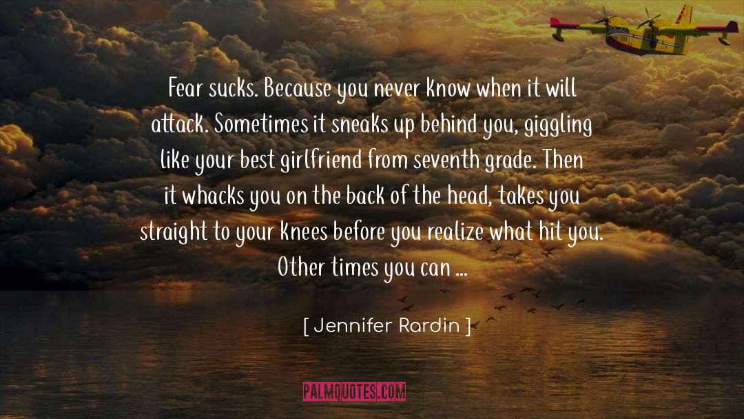 Jennifer Rardin Quotes: Fear sucks. Because you never