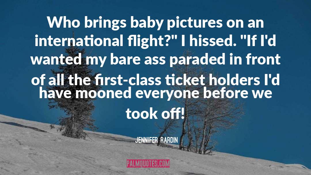 Jennifer Rardin Quotes: Who brings baby pictures on