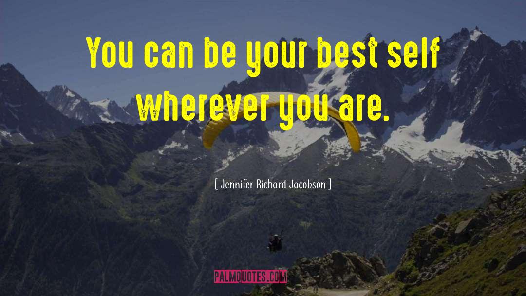 Jennifer Richard Jacobson Quotes: You can be your best