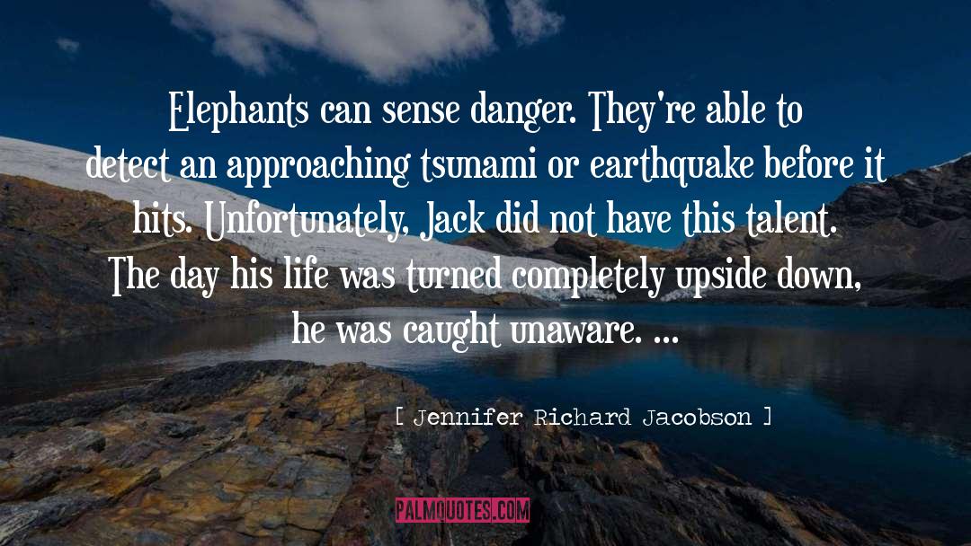 Jennifer Richard Jacobson Quotes: Elephants can sense danger. They're