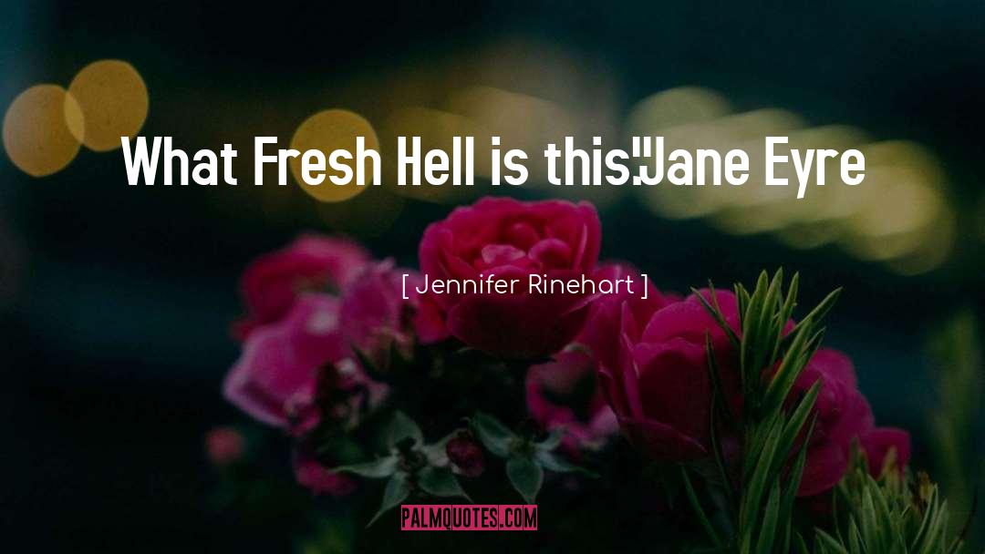 Jennifer Rinehart Quotes: What Fresh Hell is this.