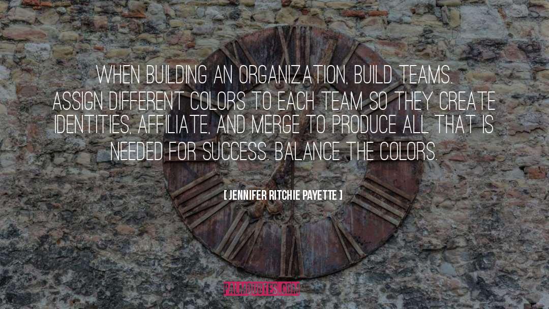 Jennifer Ritchie Payette Quotes: When building an organization, build