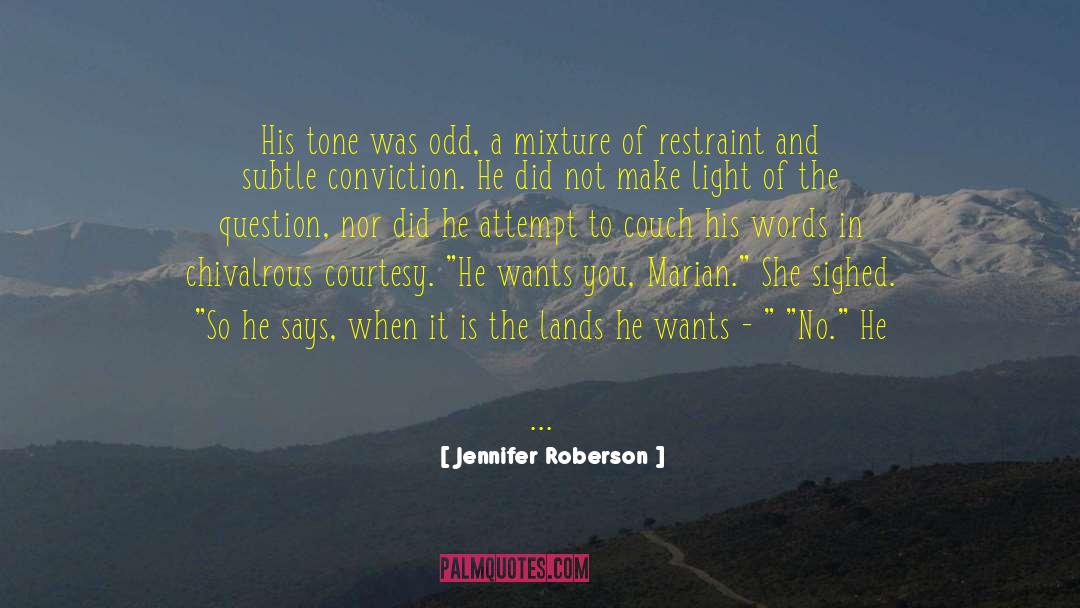 Jennifer Roberson Quotes: His tone was odd, a