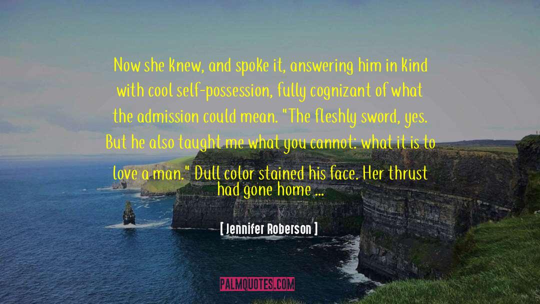 Jennifer Roberson Quotes: Now she knew, and spoke