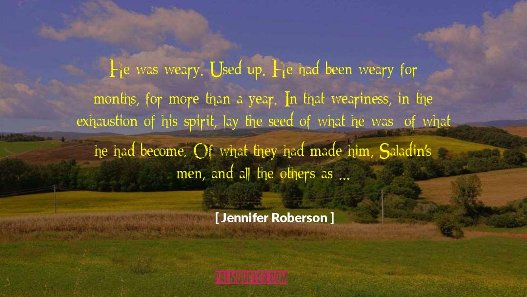 Jennifer Roberson Quotes: He was weary. Used up.
