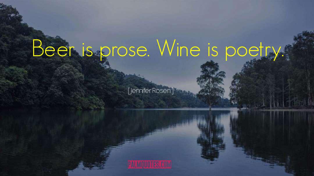 Jennifer Rosen Quotes: Beer is prose. Wine is