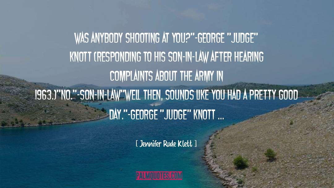 Jennifer Rude Klett Quotes: Was anybody shooting at you?