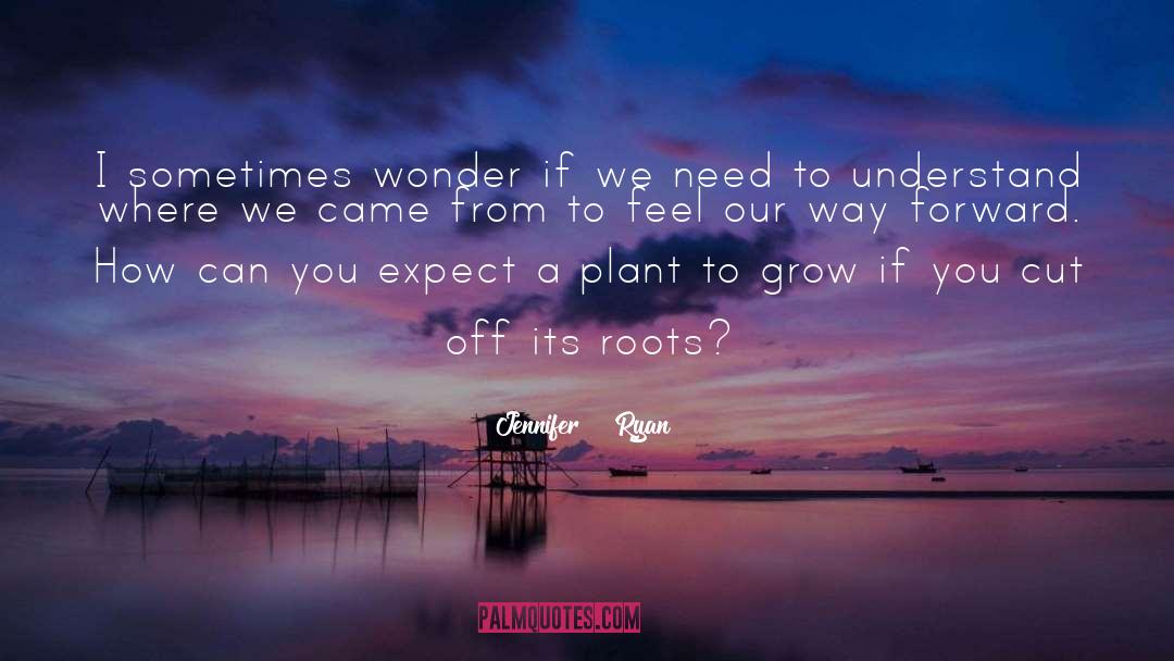 Jennifer Ryan Quotes: I sometimes wonder if we