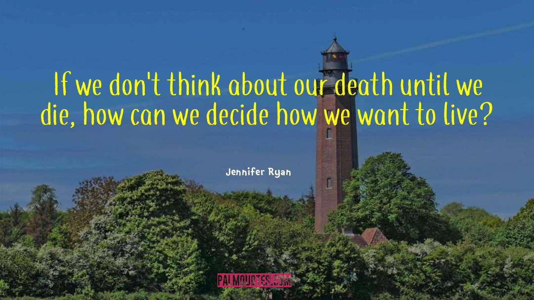 Jennifer Ryan Quotes: If we don't think about