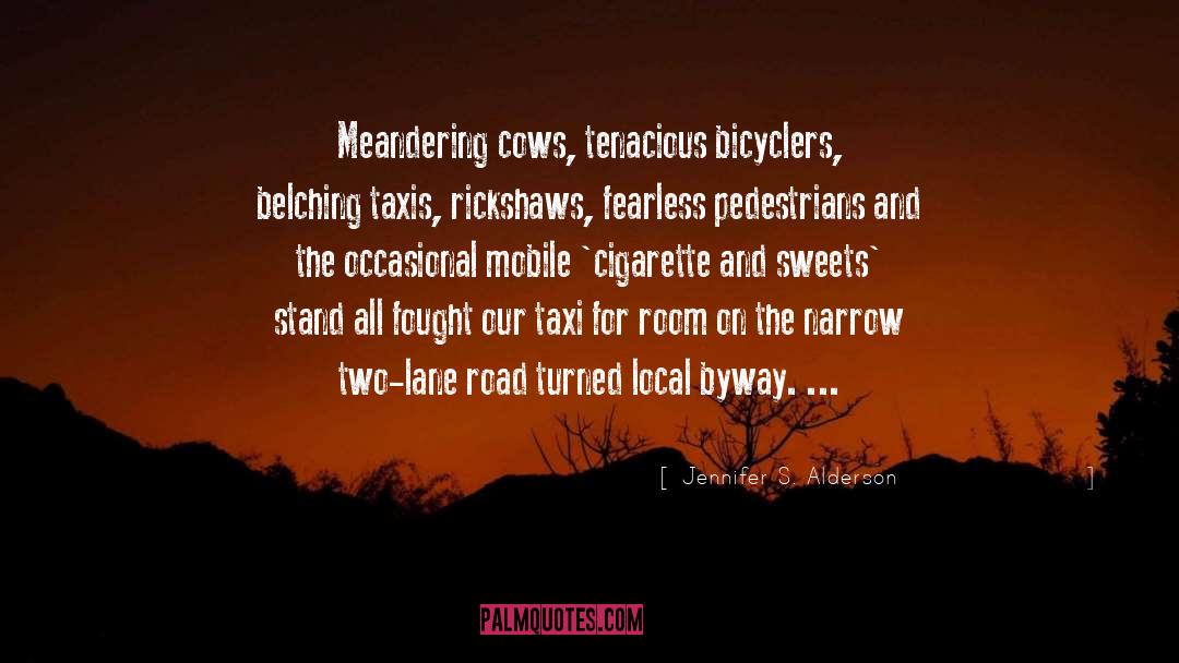Jennifer S. Alderson Quotes: Meandering cows, tenacious bicyclers, belching