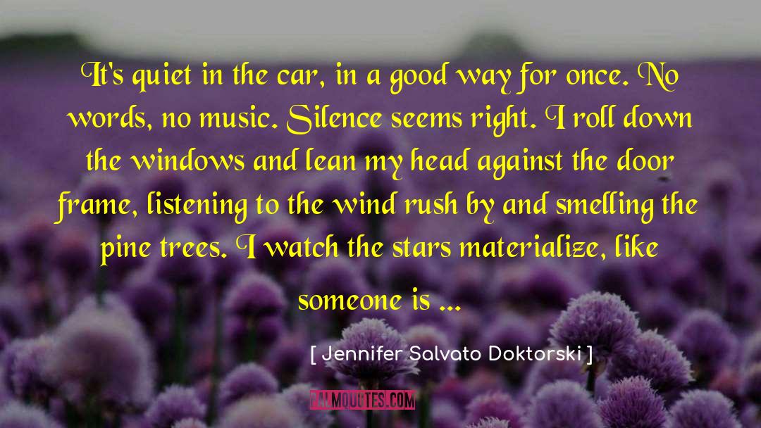 Jennifer Salvato Doktorski Quotes: It's quiet in the car,