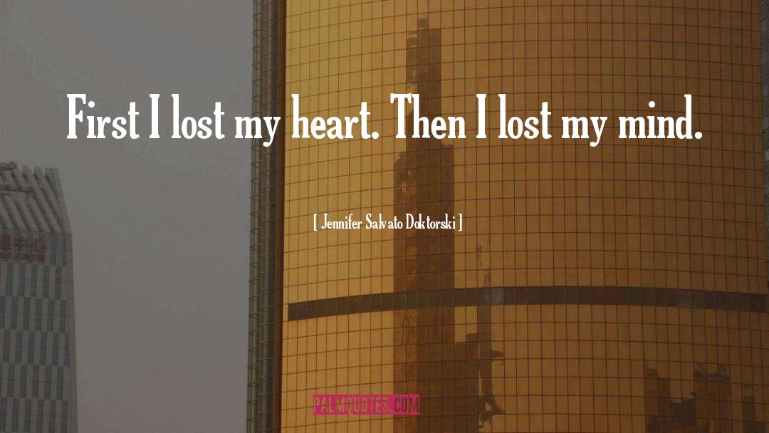 Jennifer Salvato Doktorski Quotes: First I lost my heart.