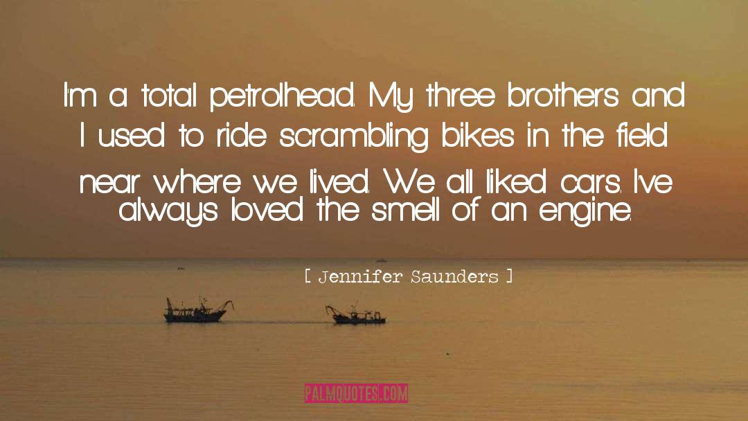 Jennifer Saunders Quotes: I'm a total petrolhead. My