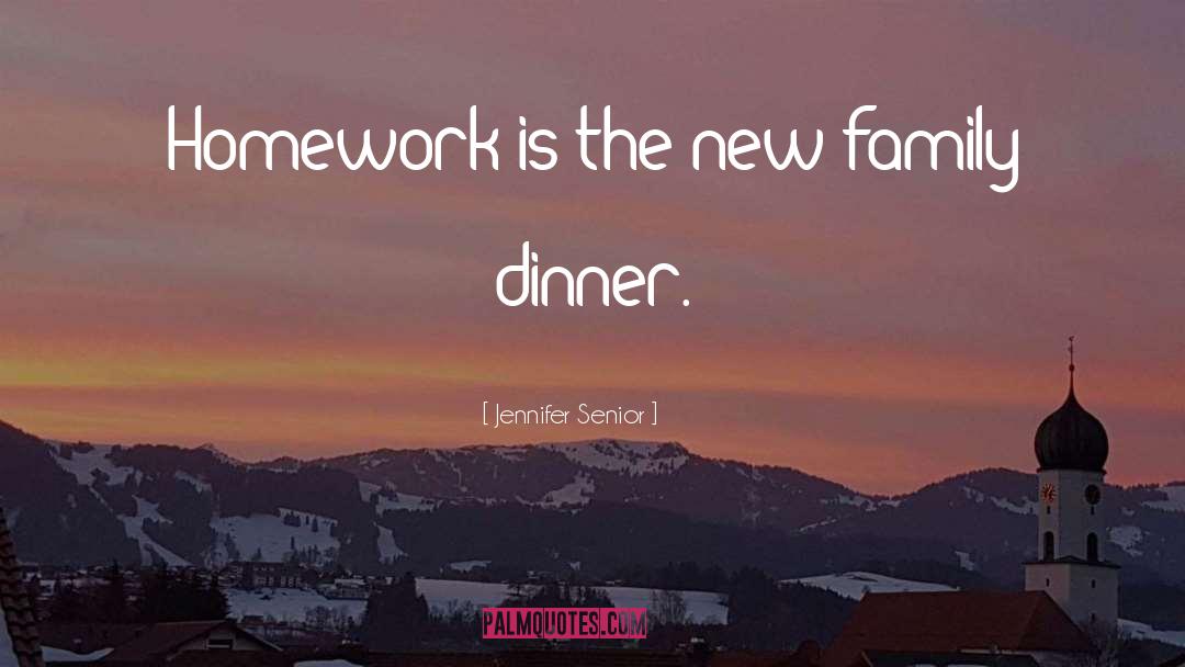 Jennifer Senior Quotes: Homework is the new family