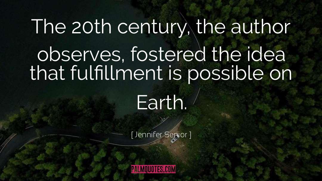 Jennifer Senior Quotes: The 20th century, the author