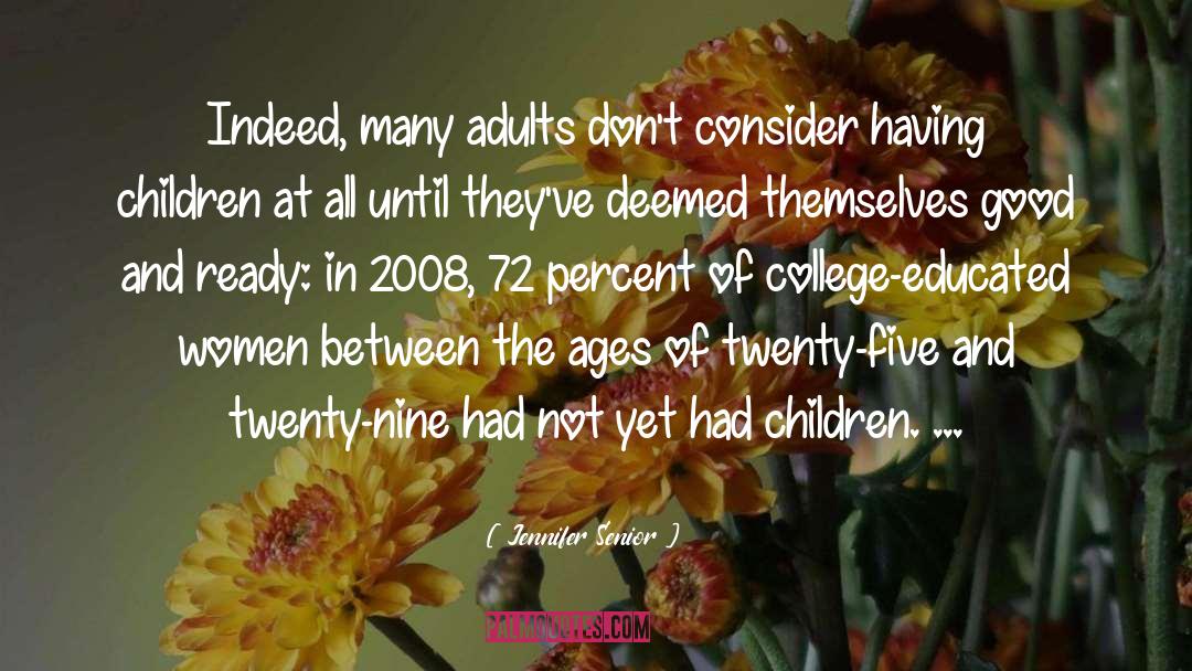 Jennifer Senior Quotes: Indeed, many adults don't consider