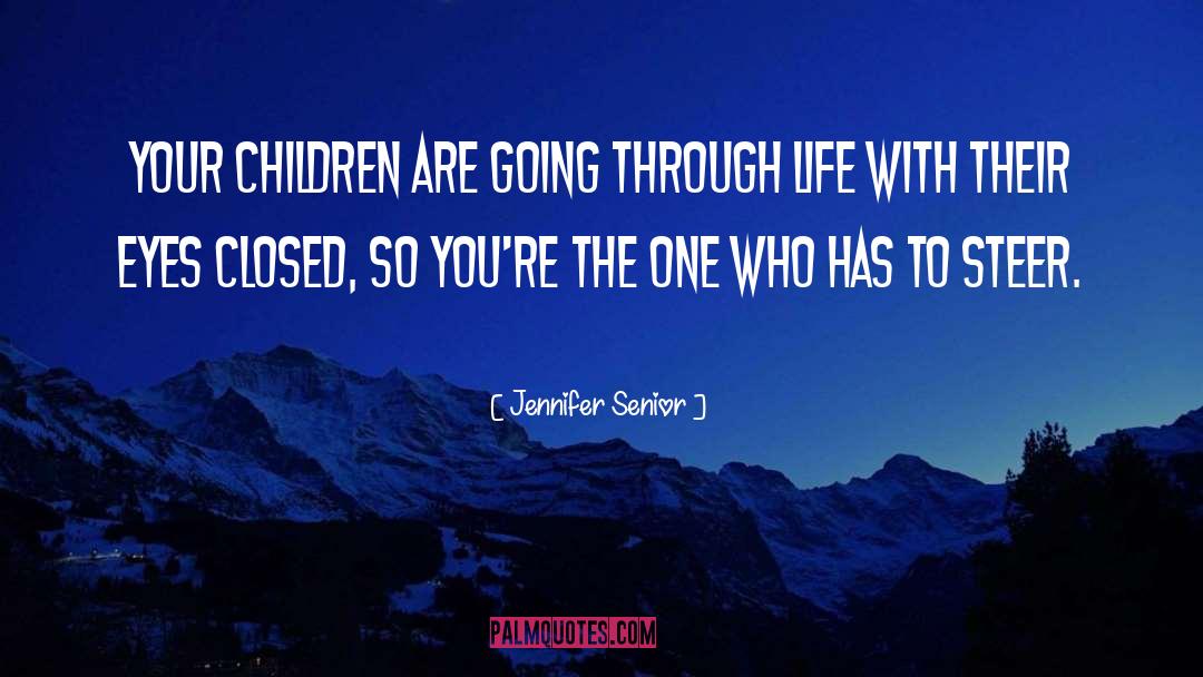 Jennifer Senior Quotes: Your children are going through