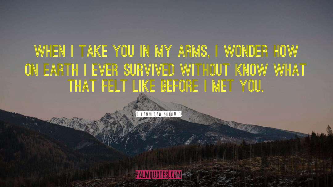 Jennifer Shirk Quotes: When I take you in