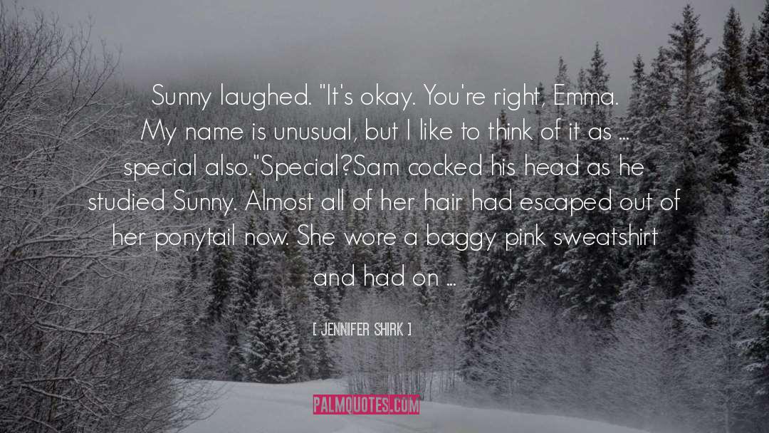 Jennifer Shirk Quotes: Sunny laughed. 