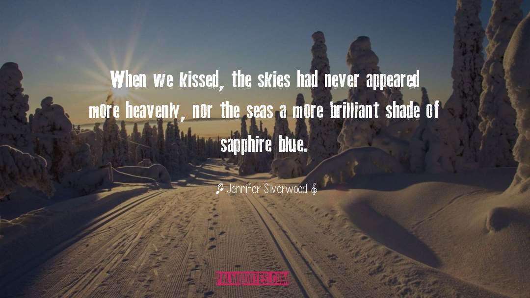 Jennifer Silverwood Quotes: When we kissed, the skies