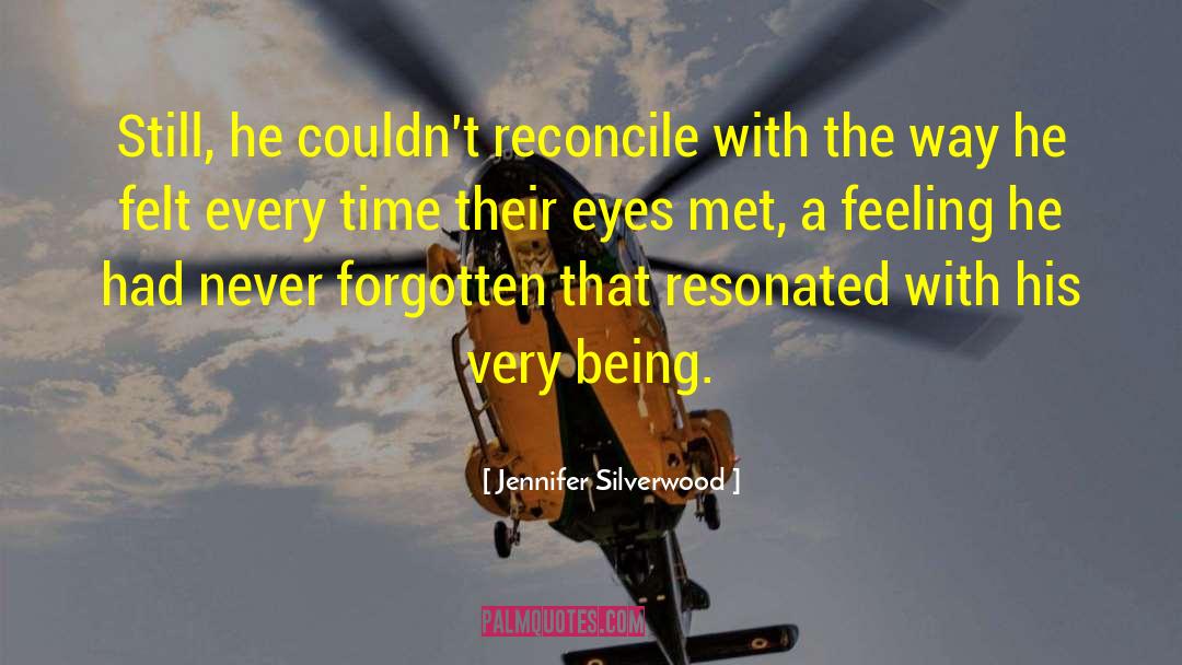 Jennifer Silverwood Quotes: Still, he couldn't reconcile with