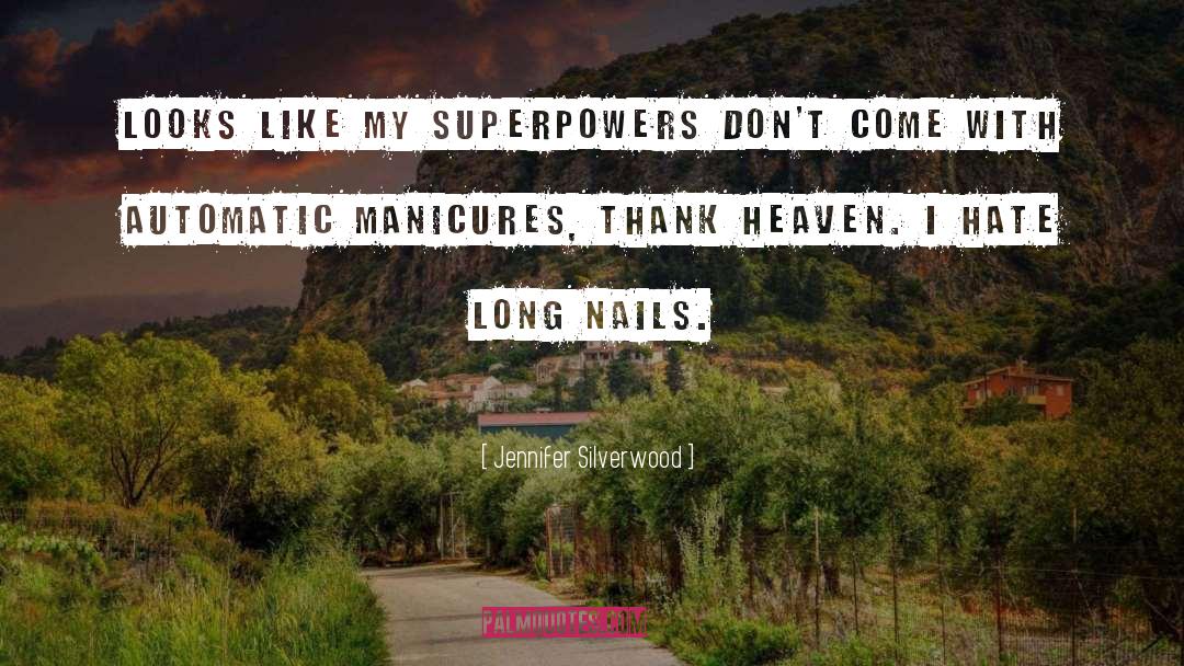 Jennifer Silverwood Quotes: Looks like my superpowers don't