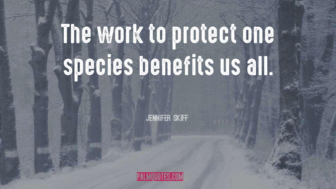 Jennifer Skiff Quotes: The work to protect one