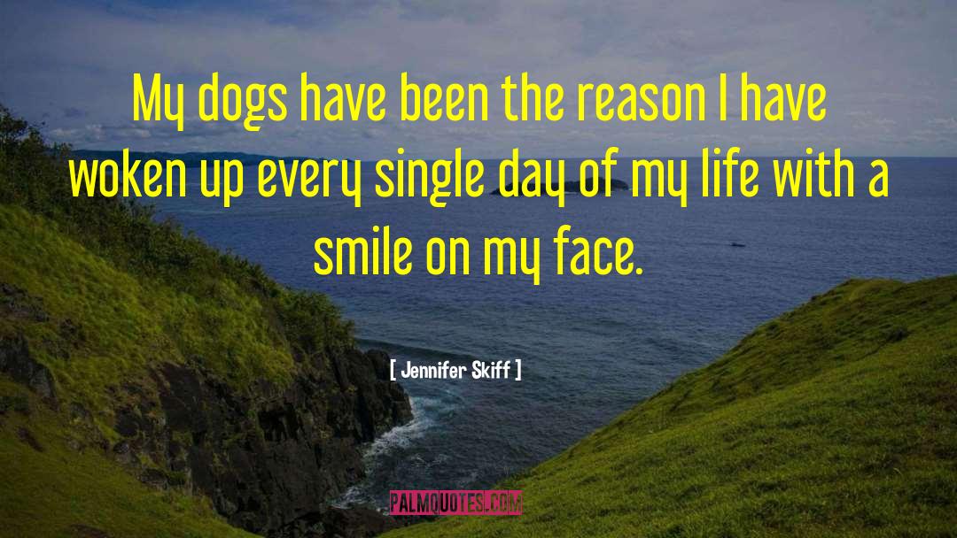 Jennifer Skiff Quotes: My dogs have been the