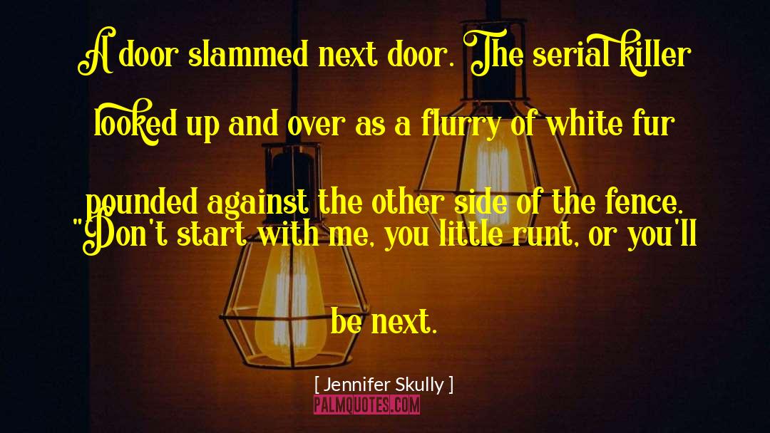 Jennifer Skully Quotes: A door slammed next door.