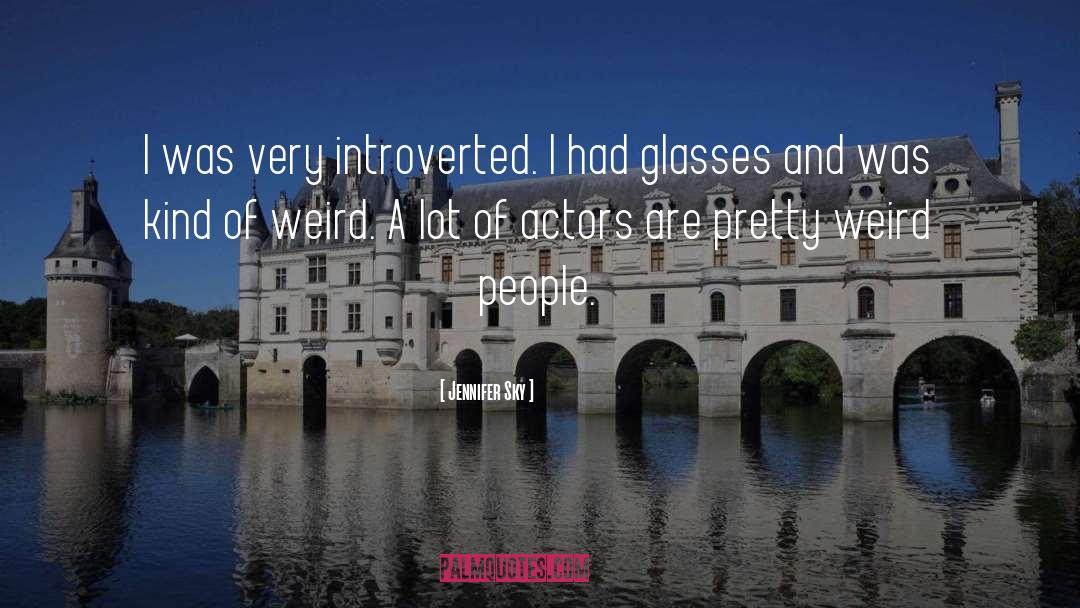 Jennifer Sky Quotes: I was very introverted. I